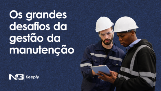 Os grandes desafios da gestão da manutenção