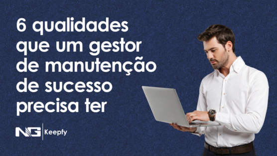 6 qualidades que um gestor de manutenção de sucesso precisa ter