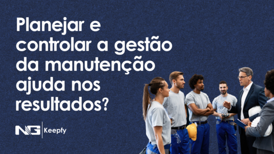 Planejar e controlar a gestão da manutenção ajuda nos resultados?