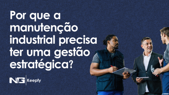 Por que a manutenção industrial precisa ter uma gestão estratégica?