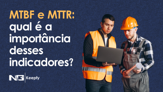 MTBF e MTTR: qual é a importância desses indicadores?