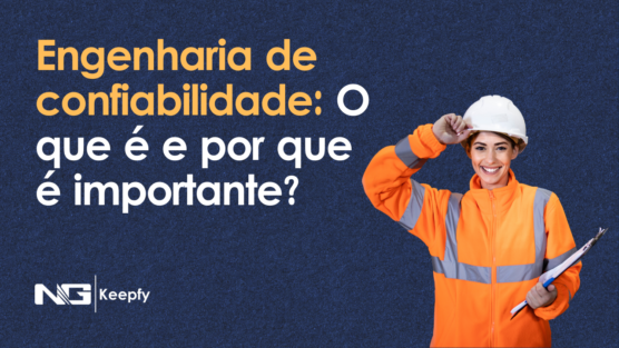 Engenharia de confiabilidade: O que é e por que é importante?