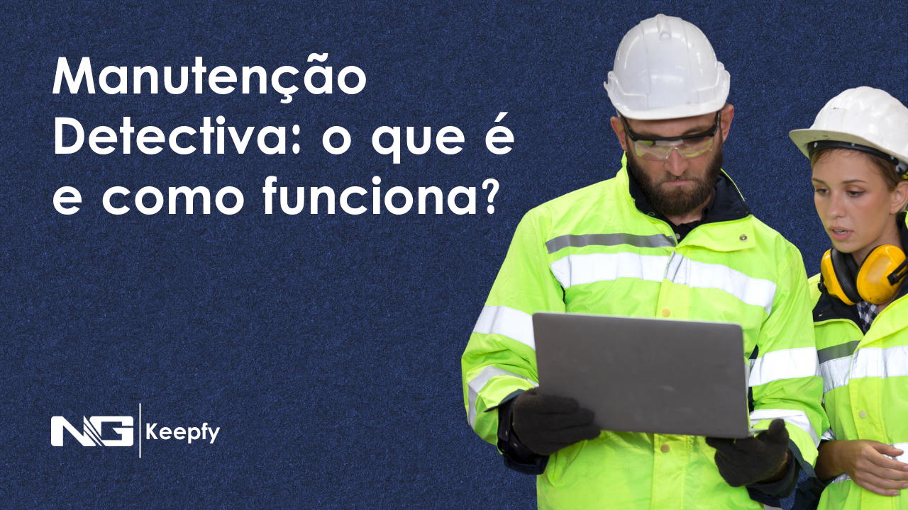 Manutenção Detectiva: o que é e como funciona? | Keepfy