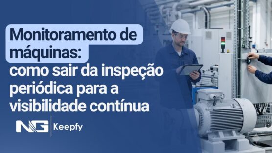 Monitoramento de máquinas: como sair da inspeção periódica para a visibilidade contínua