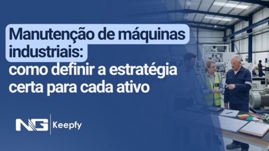 Manutenção de máquinas industriais: como definir a estratégia certa para cada ativo